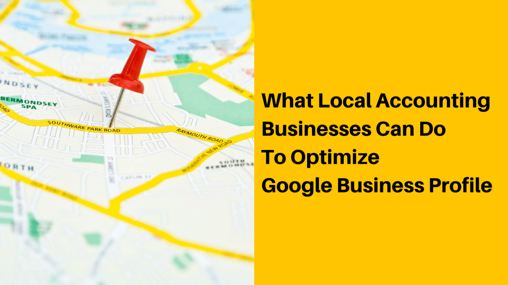 What Local Accounting Firms Can Do To Optimize Their Google Business Profile