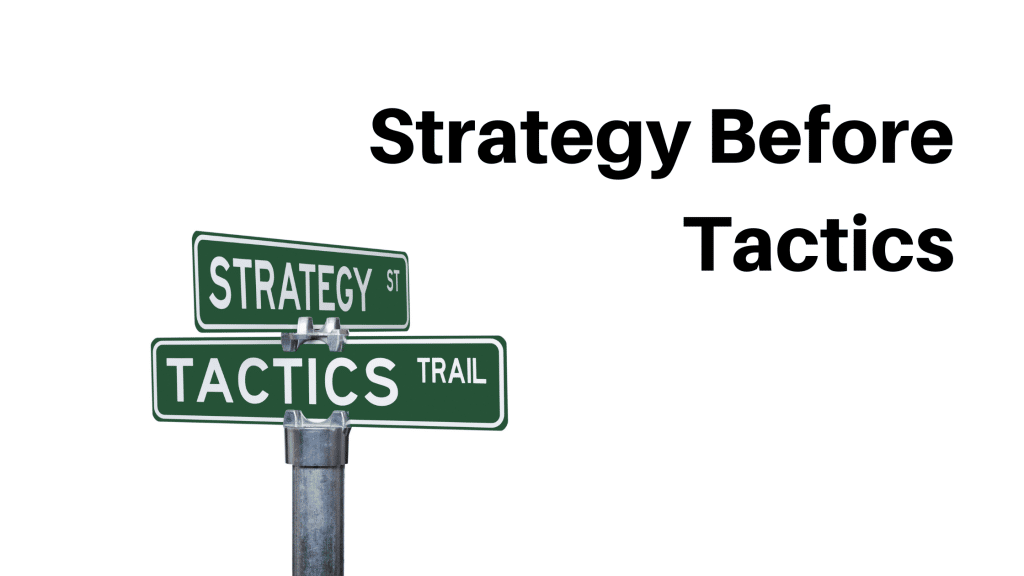 Strategy before Tactics