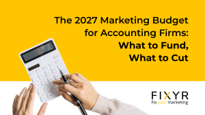 The 2027 Marketing Budget for Accounting Firms: What to Fund, What to Cut